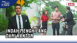 Semua Orang Berusaha Mencari Keberadaan Indah! | Atas Nama Cinta ANTV Eps 4 (6/6)