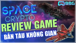 Space Crypto: Review Đánh Giá Chi Tiết Game NFT Bắn Tàu Ngoài Không Gian