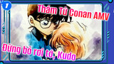 Đừng bỏ rơi tớ, Kudo! Please! | Thám Tử Conan AMV_1