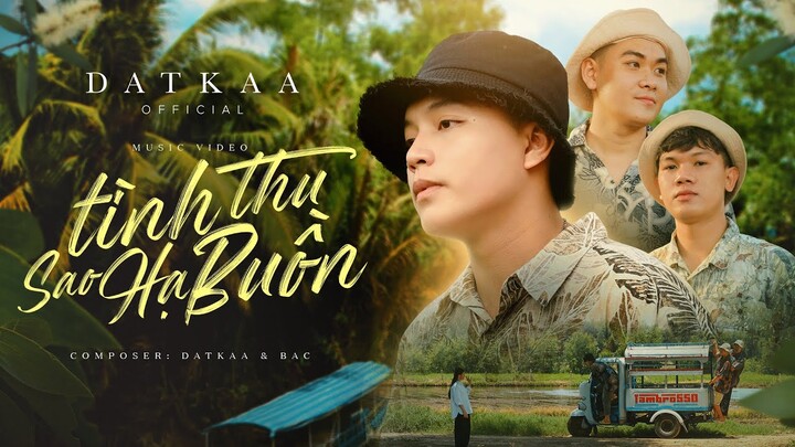 TÌNH THU SAO HẠ BUỒN | DATKAA x PROD. QT BEATZ | OFFICIAL MUSIC VIDEO