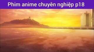 Phim anime chuyên nghiệp p18
