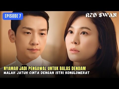 Red Swan Episode 7 | Jadi Pengawal Istri Konglomerat Untuk Balas Dendam Berakhir Saling Jatuh Cinta