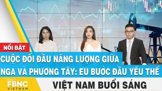 Cuộc đối đầu năng lượng giữa Nga và phương Tây: EU bước đầu yếu thế | Việt Nam buổi sáng 6/9 | FBNC