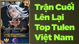 Top 1 Tulen Trận Cuối Lên Lại Top Việt Nam và Cái Kết | Liên Quân