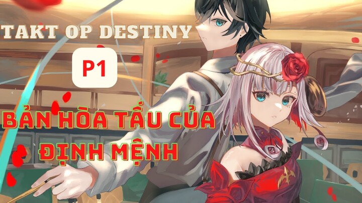 TAKT OP DESTINY - PHẦN 1|| Hãy trở thành 1 phần sức mạnh của anh ||-Học Viện Waifu