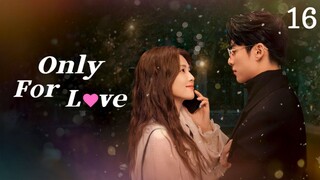 🇨🇳 Episode 16 | Only For Love (2023) [ENG SUB]