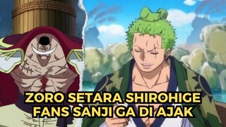 FANS SANJI MINGGIR DULU !!! ZORO SETARA SHIROHIGE.......