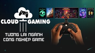 Cloud Gaming - Tương Lai Của Ngành Công Nghiệp Game