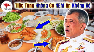 Hoàng Gia Thái Lan Tiệc Tùng Hoành Tráng Cũng Không Thể Thiếu....NEM LỤI Của Việt Nam