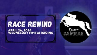 RACE REWIND | APRIL 24, 2024 | WEDNESDAY MMTCI RACING | Karera Sa Pinas