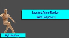 Let's Art Anime Random With Doll pose :3 {part 2} ByChikoKunn