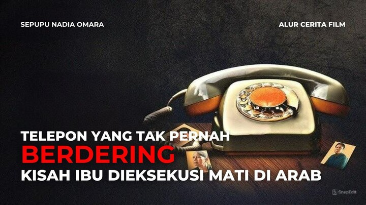 TELEPON YANG TAK PERNAH BERDERING | KENA FITNAH MAJIKAN DI ARAB, DIEKSEKUSI MATI