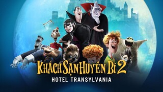 Khách Sạn Huyền Bí 2 (Lồng Tiếng)| HOTEL TRANSYLVANIA 2