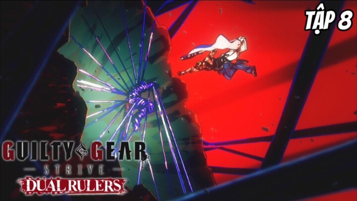 Guilty Gear Strive: Dual Rulers - Tập 8 [Việt sub]