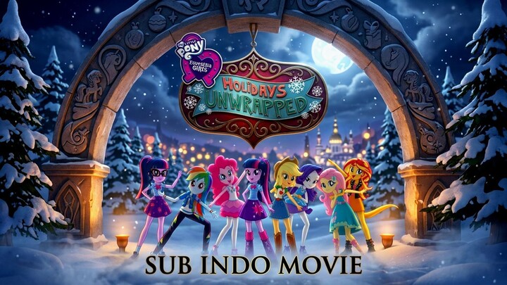 [LK] My Little Pony- Equestria Girls - Holidays Unwrapped (2019) Sub Indo