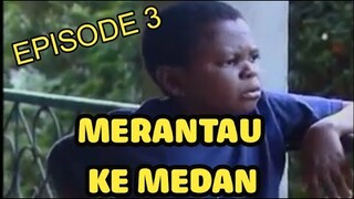 Medan Dubbing "MERANTAU KE MEDAN" Episode 3