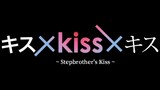 🎬 Ver 5 : KissxKissxKiss (Melting Night - Stepbrother's Kiss)