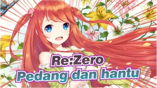 Re:Zero | Apakah kau Ingat Cerita Cinta Tentang Pedang dan Hantu?