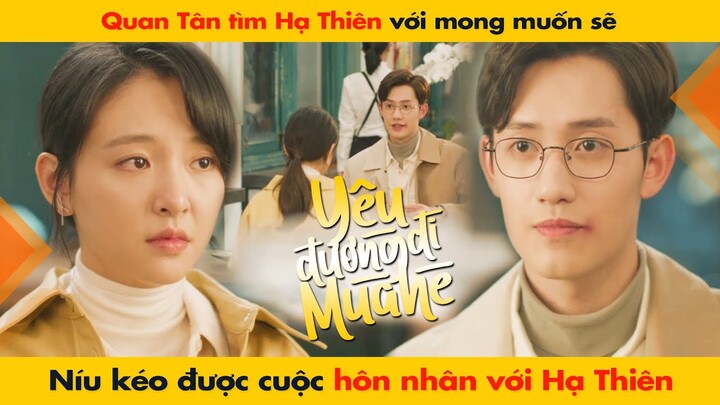 QUAN TÂN TÌM HẠ THIÊN VỚI MONG MUỐN SẼ NÍU KÉO ĐƯỢC CUỘC HÔN NHÂN VỚI HẠ THIÊN || HẠ THIÊN KHI YÊU