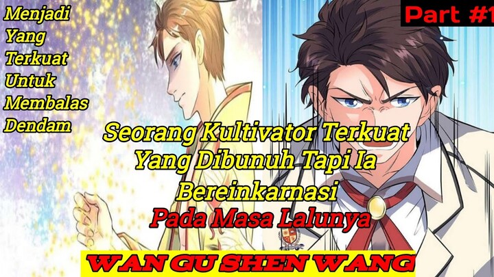 Ketika Sang Kaisar Kultivator Kembali Ke Masa Lalunya | Alur Cerita Wan Gu Shen Wang Part#1