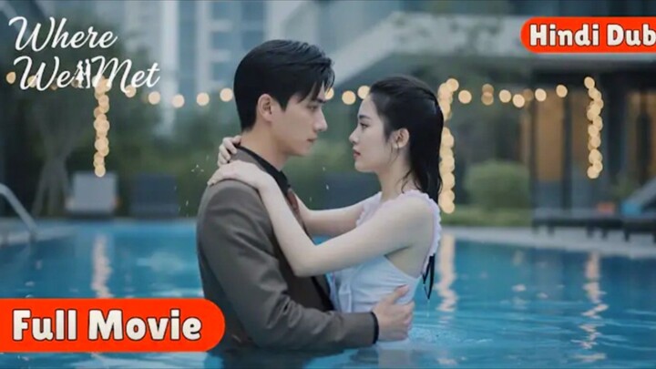 Where we Met【Hindi Dub】- Pyaar ki aik anokhi kahani ❤️ | Chinese Drama in Hindi Dubbed