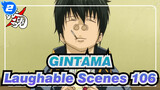 [GINTAMA]The laughable Iconic Scenes(Part 106)_2