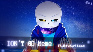 Undertale​ Au​ || don't​ go​ meme​ (ft.​ Meteor! Sans)​