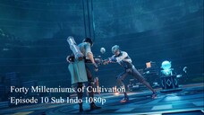 Forty Millenniums of Cultivation Episode 10 Sub Indo 1080p