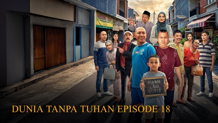 DUNIA TANPA TUHAN EPISODE 18