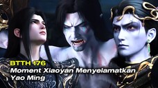 BTTH Season 5 Episode 176 | Moment Xiao Yan Menyelamatkan Yao Ming Ahli Dou Sheng 🌟2