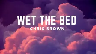 wet the bed by Chris brown lyrics