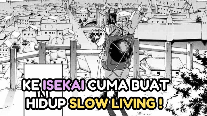 KE ISEKAI CUMA BUAT HIDUP SLOW LIVING !!