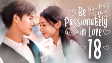[WeTV] EP18/24 Be Passionately in Love (2025) [1080p] [Everyday | 6pm]