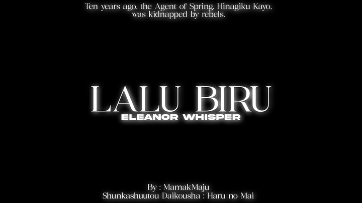 Lalu Biru — Eleanor Whisper || X Shunkashuutou Daikousha Haru no Mai