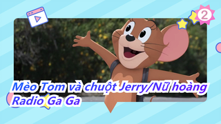 [Mèo Tom và chuột Jerry/Nữ hoàng]Radio Ga Ga_2