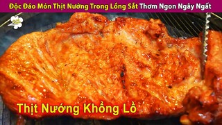 Độc Lạ Nướng Thịt Trong Lồng Sắt Thơm Ngon Ngất Ngây | Review Con Người Và Cuộc Sống