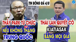 THÁI LAN QUYẾT CÓ KIATISAK BẰNG MỌI GIÁ, THẦY PARK TUYÊN BỐ QUÁ GẮT ĐẬP TAN DƯ LUẬN TRUNG QUỐC