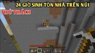 THỬ THÁCH 24 GIỜ SINH TỒN NHÀ TRÊN NÚI CAO || TRONG MINECRAFT PE