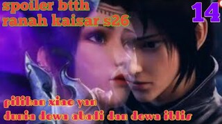 Batle Through The Heavens Ranah Kaisar S26 Part 14 : Pilihan Xiao Yan Dunia Dewa Abadi Dan Iblis