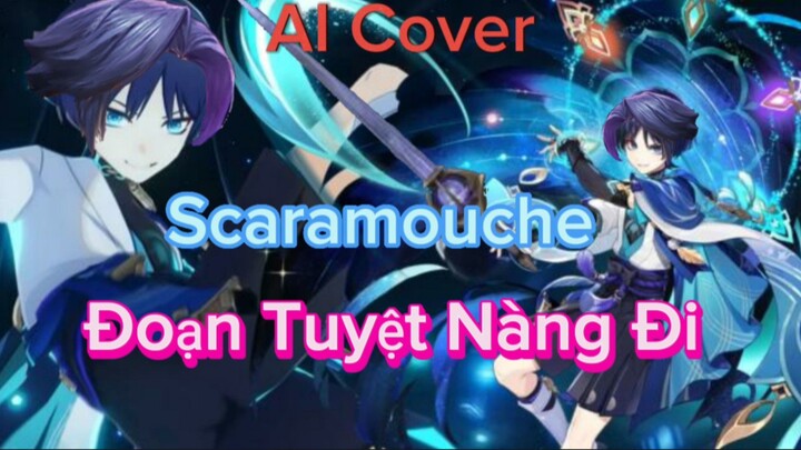 Đoạn Tuyệt Nàng Đi (Scaramouche AI Cover)