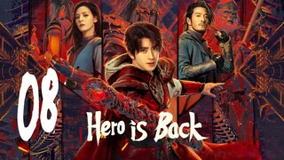 🇨🇳EP 8 | Hero is Back (2024)[EngSub]