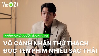 Võ Cảnh nhận thử thách đọc tên phim bằng nhiều sắc thái | 7 Năm Chưa Cưới Sẽ Chia Tay