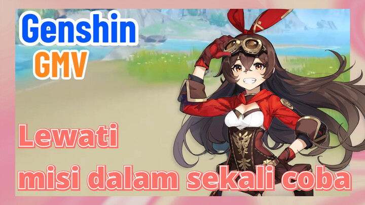 [Genshin, GMV] Lewati misi dalam sekali coba