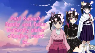 Past Kanao’s family and futur Butterfly sisters + Tanjiro react to..||Kanao||Kananezu||Akira_gacha29
