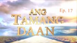 Ang Tamang Daan  EP. 18 |May Kahalili Ba Si Cristo Dito Sa Lupa Part 2