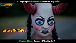 Từ một cô gái nghèo trở thành bà trùm MAI THÚY - Review phim Queen Of The South 2