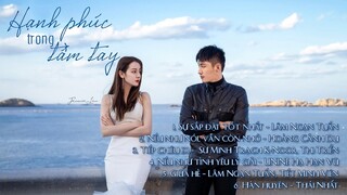 [Playlist] Nhạc phim Hạnh phúc trong tầm tay (幸福，触手可及) - Love Advanced Customization (2020)