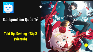 Takt Op. Destiny - Tập 2 (Vietsub)