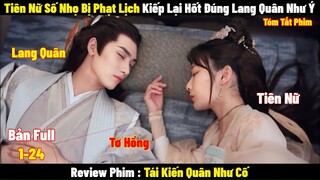 Tiên Nữ Số Nhọ Bị Phạt Lịch Kiếp Lại Hốt Đúng Lang Quân Như Ý | Full | Tóm Tắt Phim Hay 2024