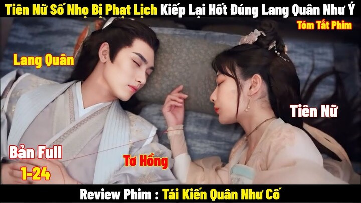 Tiên Nữ Số Nhọ Bị Phạt Lịch Kiếp Lại Hốt Đúng Lang Quân Như Ý | Full | Tóm Tắt Phim Hay 2024